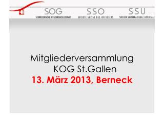 Mitgliederversammlung KOG St.Gallen 13. März 2013, Berneck