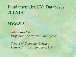 Fundamentals/ICY: Databases 2012/13 WEEK 5