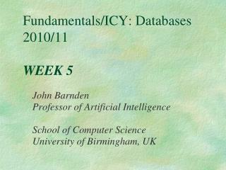 Fundamentals/ICY: Databases 2010/11 WEEK 5