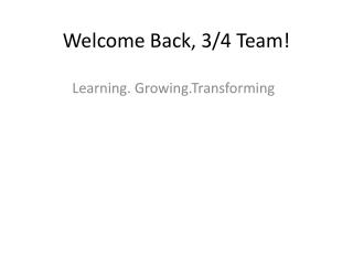 Welcome Back, 3/4 Team!