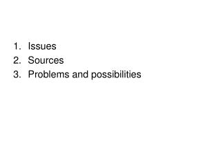 Issues Sources Problems and possibilities