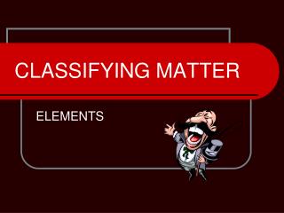 CLASSIFYING MATTER