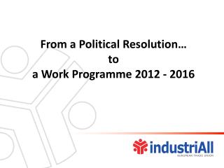 From a Political Resolution… to a Work Programme 2012 - 2016