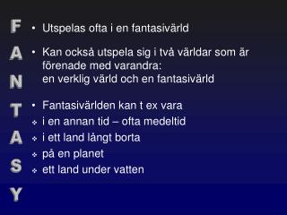 Utspelas ofta i en fantasivärld