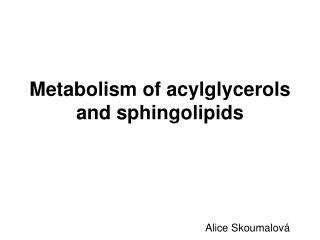 Metabolism of acylglycerols and sphingolipids
