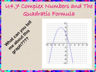 U4.7 Complex Numbers and The Quadratic Formula