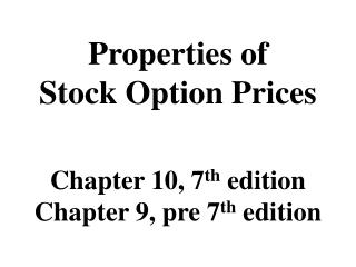 Properties of Stock Option Prices Chapter 10, 7 th edition Chapter 9, pre 7 th edition