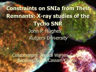 Constraints on SNIa from Their Remnants: X-ray studies of the Tycho SNR John P. Hughes