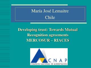 Developing trust: Towards Mutual Recognition agreements MERCOSUR – RIACES