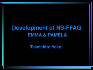Development of NS-FFAG EMMA &amp; PAMELA