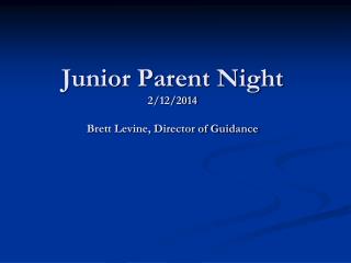 Junior Parent Night 2/12/2014 Brett Levine, Director of Guidance