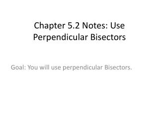 Chapter 5.2 Notes: Use Perpendicular Bisectors