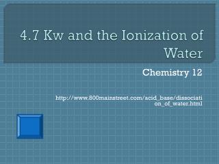 4.7 Kw and the Ionization of Water