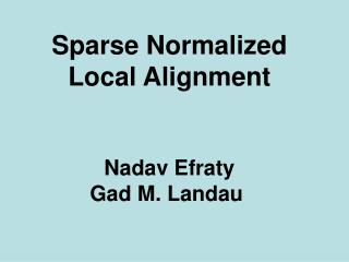 Sparse Normalized Local Alignment Nadav Efraty Gad M. Landau