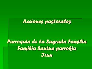Acciones pastorales Parroquia de la Sagrada Familia Familia Santua parrokia Irun
