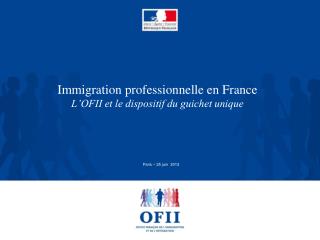 Immigration professionnelle en France L’OFII et le dispositif du guichet unique