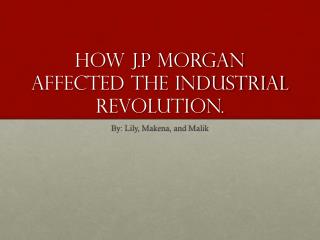 How J.P Morgan affected the Industrial Revolution.