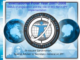 Dr Eduard Sarukhanian, Special Adviser to Secretary–General on IPY