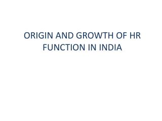 ORIGIN AND GROWTH OF HR FUNCTION IN INDIA