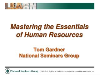 Mastering the Essentials of Human Resources Tom Gardner National Seminars Group