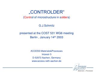 „CONTROLDER“ ( Contr ol of microstructure in s older s) G.J.Schmitz