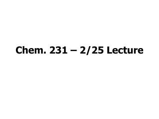 Chem. 231 – 2/25 Lecture
