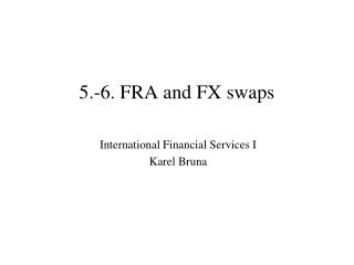 5.-6. FRA and FX swaps