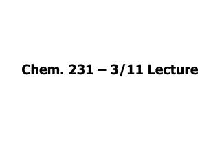 Chem. 231 – 3/11 Lecture