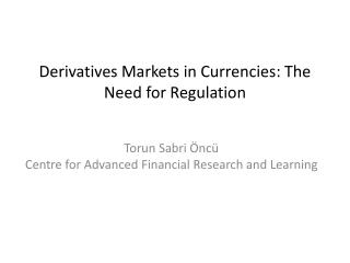 Derivatives Markets in Currencies: The Need for Regulation