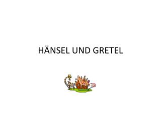 HÄNSEL UND GRETEL