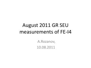 August 2011 GR SEU measurements of FE-I4