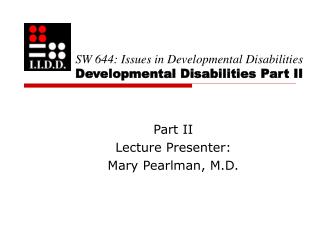 SW 644: Issues in Developmental Disabilities Developmental Disabilities Part II