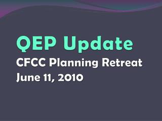 QEP Update CFCC Planning Retreat June 11, 2010