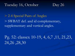 Tuesday 16, October		 Day 26 &gt; 2-4 Special Pairs of Angles