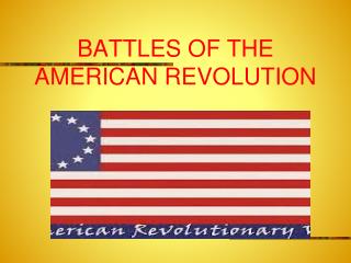 BATTLES OF THE AMERICAN REVOLUTION