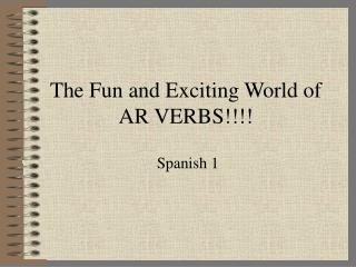 The Fun and Exciting World of AR VERBS!!!!