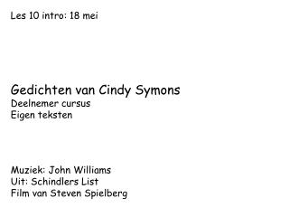 Les 10 intro: 18 mei Gedichten van Cindy Symons Deelnemer cursus Eigen teksten