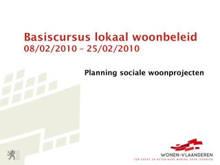 Basiscursus lokaal woonbeleid 08/02/2010 – 25/02/2010