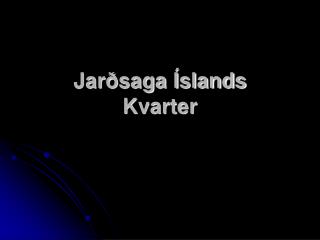 Jarðsaga Íslands Kvarter