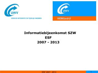 Informatiebijeenkomst SZW ESF 2007 - 2013