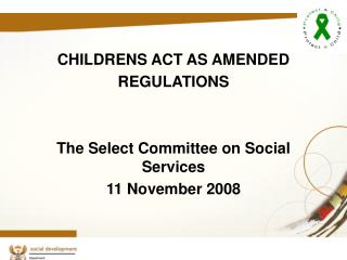 CHILDRENS ACT AS AMENDED REGULATIONS The Select Committee on Social Services 11 November 2008