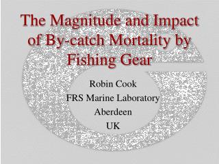 The Magnitude and Impact of By-catch Mortality by Fishing Gear