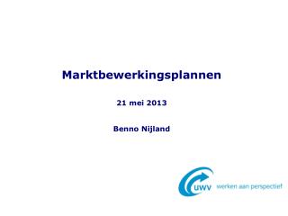 Marktbewerkingsplannen 21 mei 2013 Benno Nijland