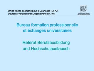 Office franco-allemand pour la Jeunesse (OFAJ) Deutsch-Französisches Jugendwerk (DFJW)