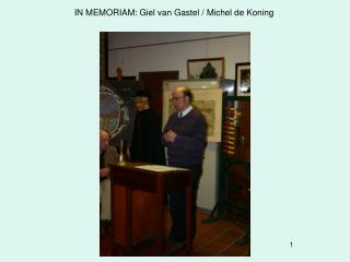 IN MEMORIAM: Giel van Gastel / Michel de Koning