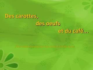 Des carottes, des oeufs