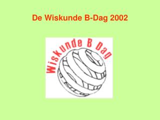 De Wiskunde B-Dag 2002