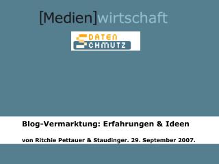 Blog-Vermarktung: Erfahrungen &amp; Ideen von Ritchie Pettauer &amp; Staudinger. 29. September 2007.