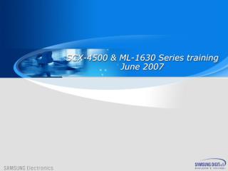 SCX-4500 &amp; ML-1630 Series training June 200 7