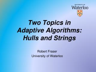 Two Topics in Adaptive Algorithms: Hulls and Strings